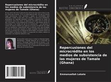 Buchcover von Repercusiones del microcrédito en los medios de subsistencia de las mujeres de Tamale (Ghana)
