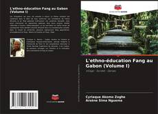 Borítókép a  L'ethno-éducation Fang au Gabon (Volume I) - hoz