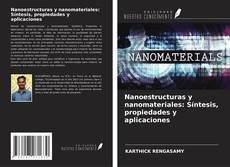 Nanoestructuras y nanomateriales: Síntesis, propiedades y aplicaciones kitap kapağı