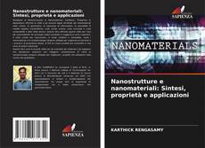 Bookcover of Nanostrutture e nanomateriali: Sintesi, proprietà e applicazioni