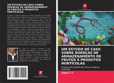 Обложка UM ESTUDO DE CASO SOBRE DOENÇAS DE ARMAZENAMENTO DE FRUTOS E PRODUTOS HORTÍCOLAS