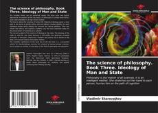 Bookcover of The science of philosophy. Book Three. Ideology of Man and State