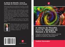 Capa do livro de A ciência da filosofia. Livro III. Ideologia do Homem e do Estado 