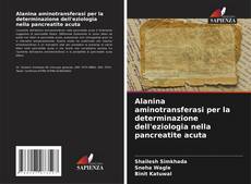 Bookcover of Alanina aminotransferasi per la determinazione dell'eziologia nella pancreatite acuta