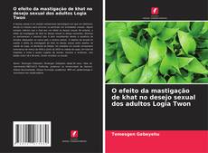 Bookcover of O efeito da mastigação de khat no desejo sexual dos adultos Logia Twon