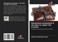 Bookcover of Recessione economica A chi dare la colpa? Vie d'uscita