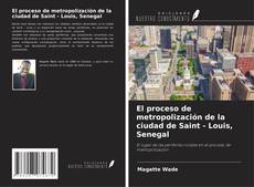 El proceso de metropolización de la ciudad de Saint - Louis, Senegal kitap kapağı