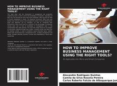 Couverture de HOW TO IMPROVE BUSINESS MANAGEMENT USING THE RIGHT TOOLS?