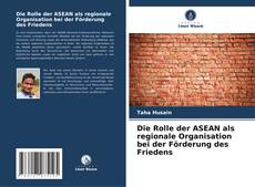 Copertina di Die Rolle der ASEAN als regionale Organisation bei der Förderung des Friedens