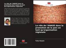 Bookcover of Le rôle de l'ANASE dans la promotion de la paix en tant qu'organisation régionale