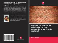 Bookcover of O papel da ASEAN na promoção da paz enquanto organização regional