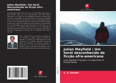 Bookcover of Julian Mayfield : Um herói desconhecido da ficção afro-americana