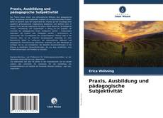 Capa do livro de Praxis, Ausbildung und pädagogische Subjektivität 