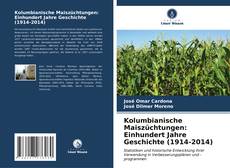 Kolumbianische Maiszüchtungen: Einhundert Jahre Geschichte (1914-2014) kitap kapağı
