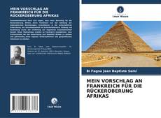 Buchcover von MEIN VORSCHLAG AN FRANKREICH FÜR DIE RÜCKEROBERUNG AFRIKAS