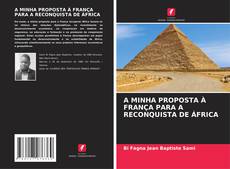 Capa do livro de A MINHA PROPOSTA À FRANÇA PARA A RECONQUISTA DE ÁFRICA 