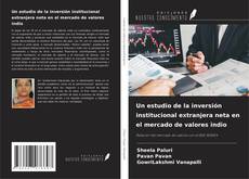 Bookcover of Un estudio de la inversión institucional extranjera neta en el mercado de valores indio