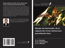 Capa do livro de Manejo del barrenador de la cápsula del ricino: Dichocrosis punctiferalis Guin. 
