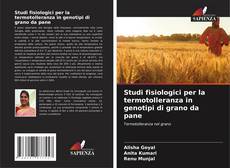 Bookcover of Studi fisiologici per la termotolleranza in genotipi di grano da pane