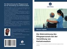 Buchcover von Die Wahrnehmung des Pflegepersonals bei der Vermittlung von Palliativmedizin