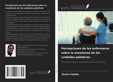Bookcover of Percepciones de los enfermeros sobre la enseñanza de los cuidados paliativos