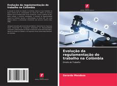 Evolução da regulamentação do trabalho na Colômbia kitap kapağı
