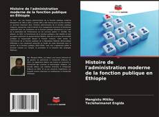 Borítókép a  Histoire de l'administration moderne de la fonction publique en Éthiopie - hoz