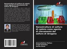 Capa do livro de Nanostrutture di solfuro di cadmio come agente di rilevamento del solfuro di idrogeno 