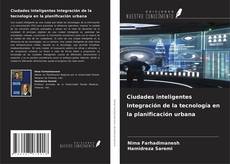 Bookcover of Ciudades inteligentes Integración de la tecnología en la planificación urbana
