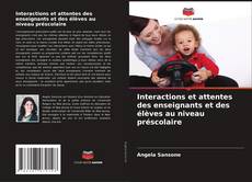 Copertina di Interactions et attentes des enseignants et des élèves au niveau préscolaire