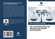 Bookcover of Die Verbindlichkeit der Normen des IACHR-Gerichtshofs