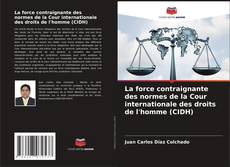 Portada del libro de La force contraignante des normes de la Cour internationale des droits de l'homme (CIDH)