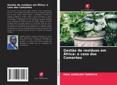 Borítókép a  Gestão de resíduos em África: o caso dos Camarões - hoz