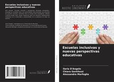 Bookcover of Escuelas inclusivas y nuevas perspectivas educativas