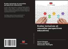 Couverture de Écoles inclusives et nouvelles perspectives éducatives