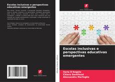Copertina di Escolas inclusivas e perspectivas educativas emergentes