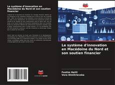 Couverture de Le système d'innovation en Macédoine du Nord et son soutien financier