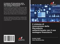 Bookcover of Il sistema di innovazione della Macedonia settentrionale con il suo sostegno finanziario