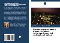 Capa do livro de Überlastungsgebühren - Unterschiedliche Leistungsniveaus auf städtischen Straßen 