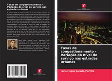 Обложка Taxas de congestionamento - Variação do nível de serviço nas estradas urbanas