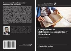 Bookcover of Comprender la delincuencia económica y financiera