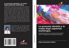 Bookcover of La presunta identità e la realtà degli espatriati multilingue