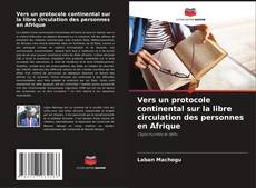 Vers un protocole continental sur la libre circulation des personnes en Afrique的封面