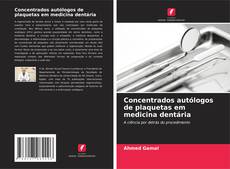Concentrados autólogos de plaquetas em medicina dentária kitap kapağı