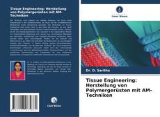 Bookcover of Tissue Engineering: Herstellung von Polymergerüsten mit AM-Techniken