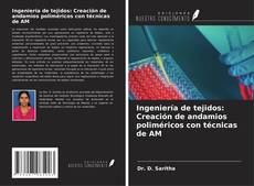 Copertina di Ingeniería de tejidos: Creación de andamios poliméricos con técnicas de AM