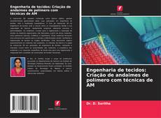 Couverture de Engenharia de tecidos: Criação de andaimes de polímero com técnicas de AM