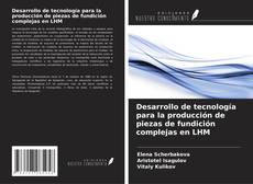 Couverture de Desarrollo de tecnología para la producción de piezas de fundición complejas en LHM