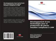 Buchcover von Développement d'une technologie pour la production de pièces moulées complexes à LHM