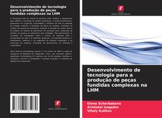 Bookcover of Desenvolvimento de tecnologia para a produção de peças fundidas complexas na LHM